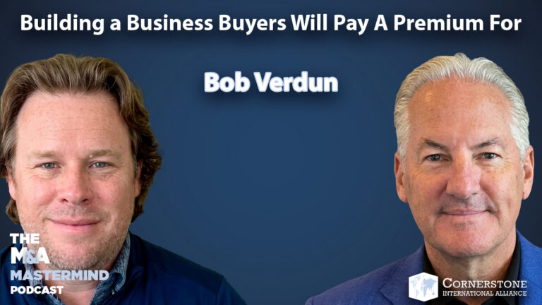 Building a Business Buyers Will Pay a Premium For: Bob Verdun’s Exit Playbook (Part 1) | Ep. 150