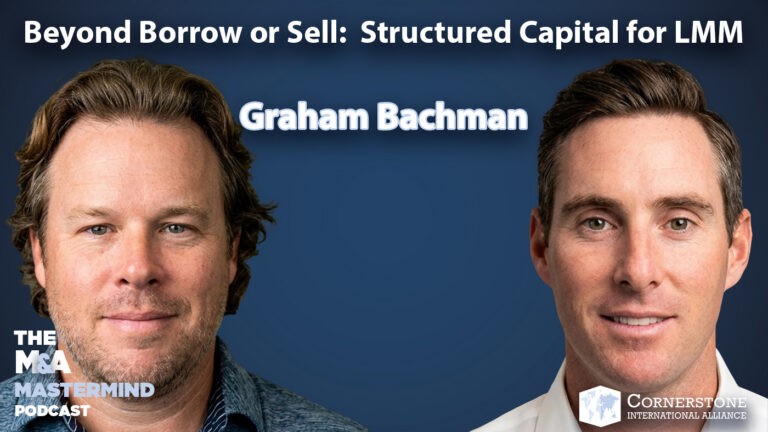 Beyond Borrow or Sell: Graham Bachman on Structured Capital for the Lower Middle Market | Ep. 151