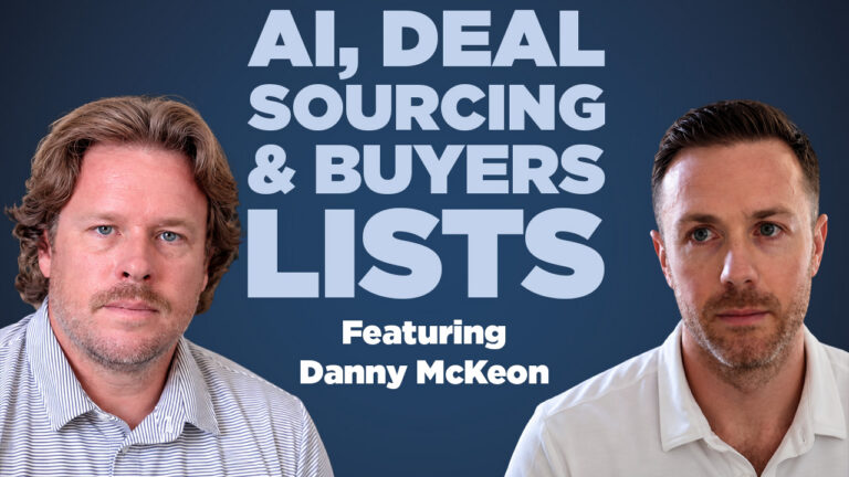AI, Deal Sourcing, and Building Better Buyer Lists: Danny McKeon of PrivSource | Ep. 156